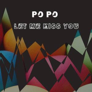 收聽Po Po的Let Me Kiss You歌詞歌曲