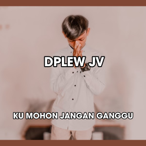 收听Dplew Jv的Ku Mohon Jangan Ganggu歌词歌曲