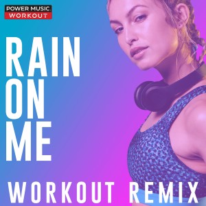 收聽Power Music Workout的Rain on Me (Hands up Extended Remix 150 BPM)歌詞歌曲