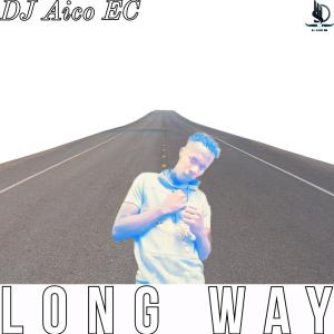 收聽DJ Aico EC的Long way歌詞歌曲