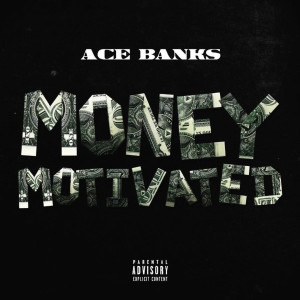 Dengarkan lagu Money Motivated (Explicit) nyanyian Ace Banks dengan lirik