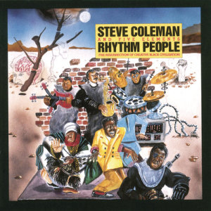 Steve Coleman的專輯Rhythm People (The Resurrection of Creative Black Civilization)
