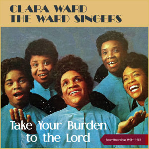 Clara Ward的專輯Take Your Burden To The Lord (Savoy Recordings 1952 - 1958)