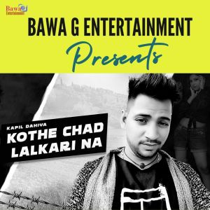 Dengarkan Kothe Chad Lalkari Na lagu dari Kapil Dahiya dengan lirik