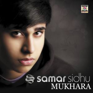收聽Samar Sidhu的Mukhara (Bhangra Mix)歌詞歌曲
