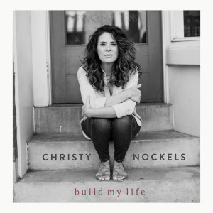 Dengarkan Build My Life lagu dari Christy Nockels dengan lirik