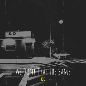 ICE的專輯We Dont Trap the Same (Explicit)