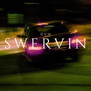 收聽DVM的SWERVIN歌詞歌曲