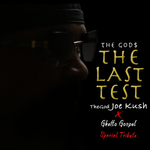 Album The Last Test: Ghetto Gospel Special Tribute (Explicit) from TheGod Joe Kush