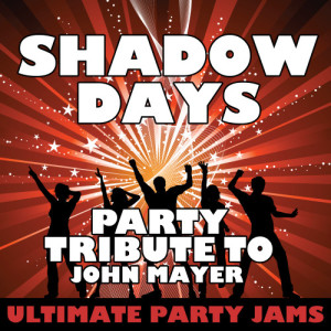 收聽Ultimate Party Jams的Shadow Days (Party Tribute to John Mayer)歌詞歌曲