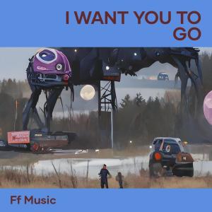 Album I Want You to Go (Remastered 2024) from FF MUSIC