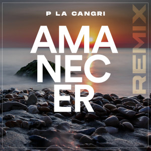 อัลบัม Amanecer (Remix) ศิลปิน P La Cangri