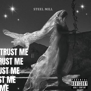 อัลบัม Steel Mill Trust Me (Explicit) ศิลปิน Steel Mill