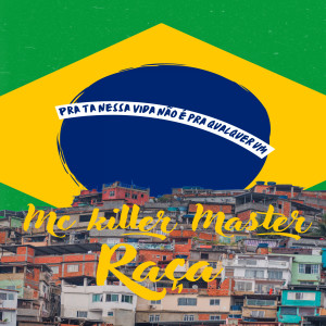 MC Killer Master的專輯Pra Tá Nessa Vida Não É pra Qualquer Um (Explicit)