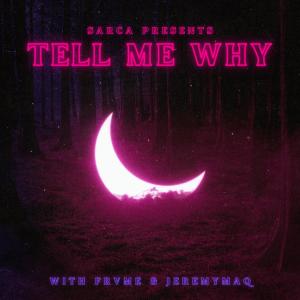收聽SARCA的Tell Me Why (feat. Frvme & JeremyMaq) (Explicit)歌詞歌曲