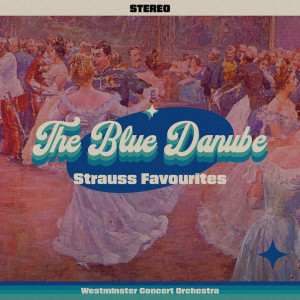 Westminster Concert Orchestra的專輯The Blue Danube - Strauss Favourites