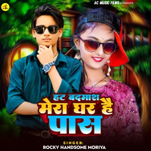 Listen to Hatt Badmas Mera Ghar Hai Paas song with lyrics from Rocky Handsome Moriya