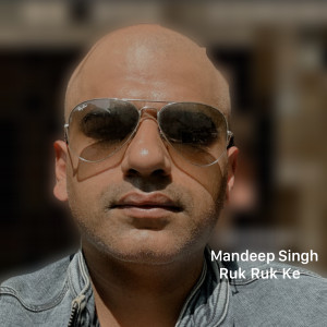 Album Ruk Ruk Ke from Mandeep Singh
