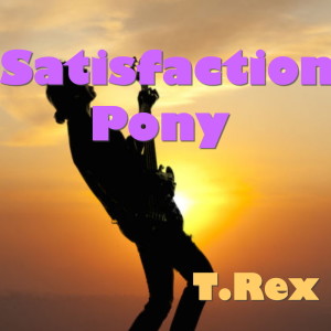收聽T. Rex的Satisfaction Pony歌詞歌曲