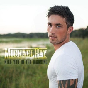 收聽Michael Ray的Kiss You in the Morning歌詞歌曲