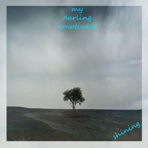 Dengarkan lagu My Darling Emptiness nyanyian Shining dengan lirik