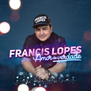 ดาวน์โหลดและฟังเพลง Amor de Verdade พร้อมเนื้อเพลงจาก Francis Lopes