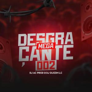 DJ GUIZIN LC的專輯MEGA DESGRAÇANTE 002 (feat. DJ AC PROD) (Explicit)