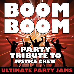 ดาวน์โหลดและฟังเพลง Boom Boom (Party Tribute to Justice Crew) พร้อมเนื้อเพลงจาก Ultimate Party Jams