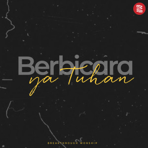 Dengarkan Berbicara Ya Tuhan lagu dari Breakthrough Worship dengan lirik