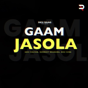 Listen to Gaam Jasola song with lyrics from Desi King