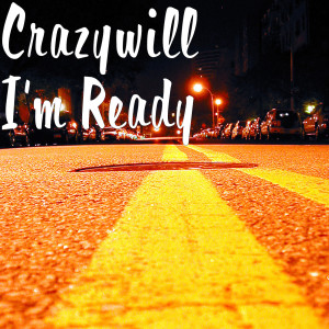 收听Crazywill的I'm Ready (Explicit)歌词歌曲