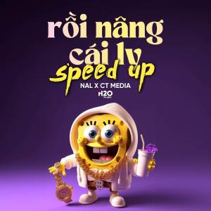 收聽Nal的Rồi Nâng Cái Ly (Speed Up)歌詞歌曲