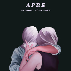 收聽APRE的Without Your Love (Everything Everything Remix)歌詞歌曲
