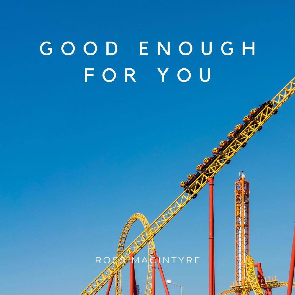Good Enough For You