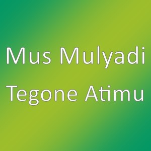 Dengarkan Tegone Atimu lagu dari Mus Mulyadi dengan lirik