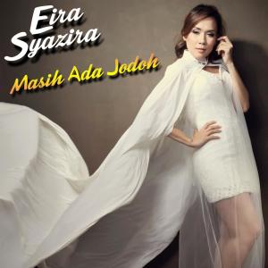 Dengarkan lagu Masih Ada Jodoh nyanyian Eira Syazira dengan lirik