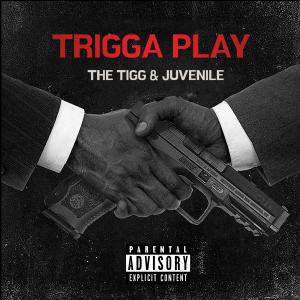 收聽The Tigg的TRIGGA PLAY (feat. JUVENILE) (Explicit)歌詞歌曲