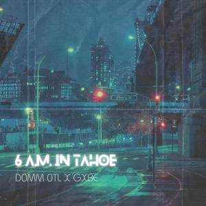 อัลบัม 6 A.M. in Tahoe (feat. Gxbe) [Explicit] ศิลปิน dOmm OTL