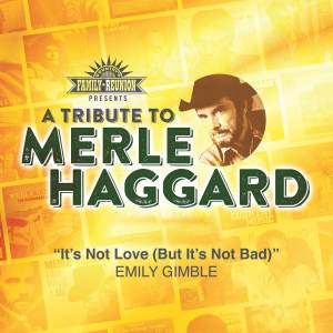 อัลบัม It's Not Love (But It's Not Bad) (Tribute To Merle Haggard) ศิลปิน Emily Gimble