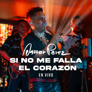 ดาวน์โหลดและฟังเพลง Si No Me Falla El Corazón (En Vivo) พร้อมเนื้อเพลงจาก Osmar Perez