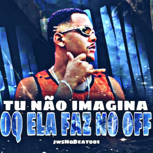收聽JwsNoBeat081的Tu Não Imagina Oq Ela Faz Off (Explicit)歌詞歌曲