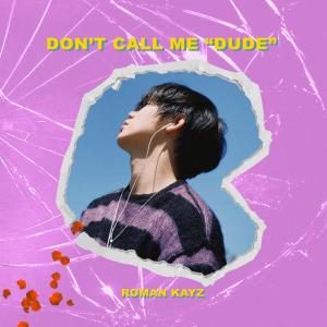 Dengarkan lagu Don't Call Me "Dude" nyanyian G. Nine, Roman Kayz dengan lirik