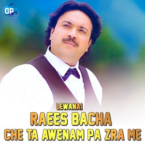 Listen to Che Ta Awenam Pa Zra Me Lewanai song with lyrics from Raees Bacha