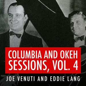 Joe Venuti的專輯Joe Venuti and Eddie Lang Columbia and Okeh Sessions, Vol. 4
