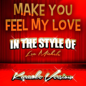 收聽Ameritz Tracks Planet的Make You Feel My Love (In the Style of Lea Michele) [Karaoke Version]歌詞歌曲
