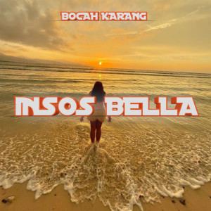 Listen to INSOS BELLA song with lyrics from Bocah Karang