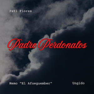 Pati Flores的專輯Padre Perdonalos (feat. Memo El Afueguember & El Ungido)