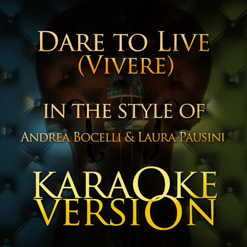 Dare to Live (Vivere) [In the Style of Andrea Bocelli & Laura Pausini] [Karaoke Version]