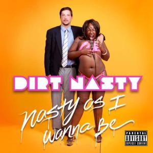 อัลบัม Nasty As I Wanna Be ศิลปิน Dirt Nasty