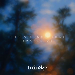 อัลบัม The Silence That Braids Us ศิลปิน Lucian Skye